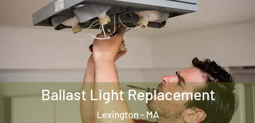  Ballast Light Replacement Lexington - MA