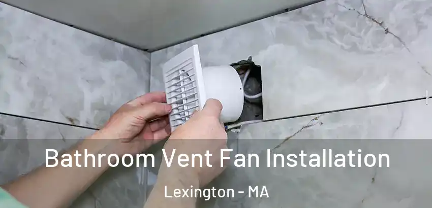  Bathroom Vent Fan Installation Lexington - MA