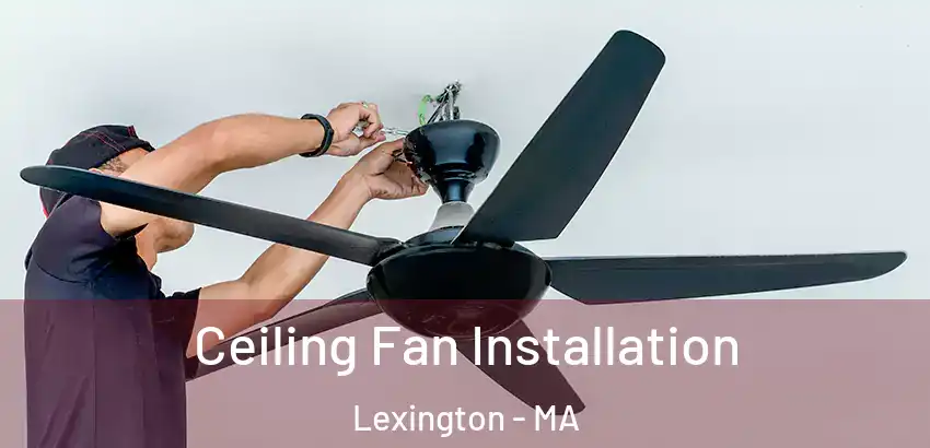  Ceiling Fan Installation Lexington - MA