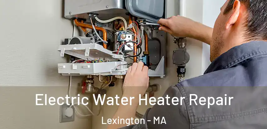  Electric Water Heater Repair Lexington - MA