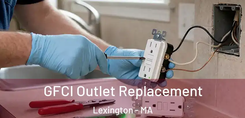 GFCI Outlet Replacement Lexington - MA