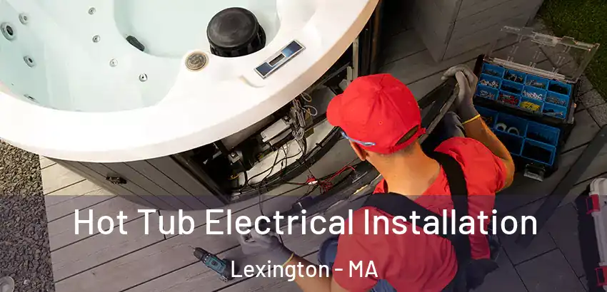 Hot Tub Electrical Installation Lexington - MA